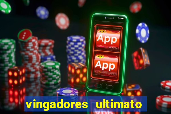 vingadores ultimato completo dublado gratis